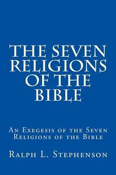 portada The Seven Religions of the Bible: An Exegesis of the Seven Religions of the Bible (en Inglés)