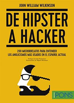 portada De Hipster a Hacker: 200 Microrrelatos Para Entender los Anglicismos más Usados en el Español Actual