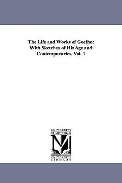 portada the life and works of goethe: with sketches of his age and contemporaries, vol. 1 (in English)