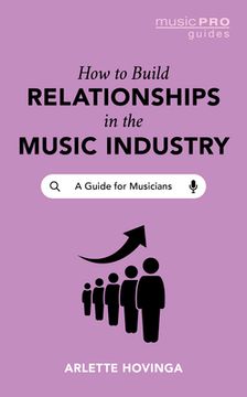 portada How To Build Relationships in the Music Industry: A Guide for Musicians (en Inglés)