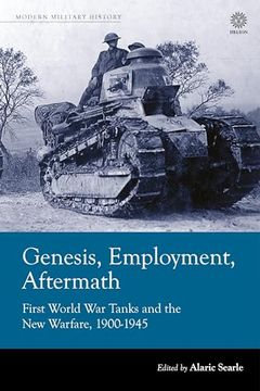portada Genesis, Employment, Aftermath: First World War Tanks and the New Warfare 1900-1945 (en Inglés)