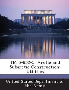 portada TM 5-852-5: Arctic and Subarctic Construction: Utilities (en Inglés)