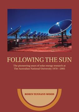 portada Following the sun: The pioneering years of solar energy research at The Australian National University 1970-2005 (en Inglés)