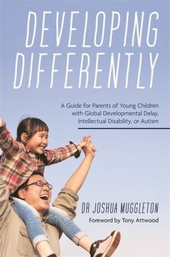 portada Developing Differently: A Guide for Parents of Young Children with Global Developmental Delay, Intellectual Disability, or Autism (en Inglés)