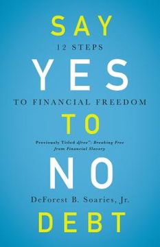 portada Say yes to no Debt: 12 Steps to Financial Freedom (in English)