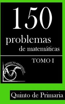 portada 150 Problemas de Matemáticas Para Quinto de Primaria (Tomo 1): Volume 1 (Colección de Problemas Para 5º de Primaria) - 9781495376467 (in Spanish)