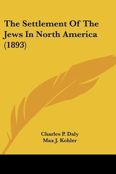 portada the settlement of the jews in north america (1893) (en Inglés)
