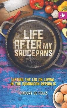 portada Life After My Saucepans: Lifting the Lid on Living in the Dominican Republic
