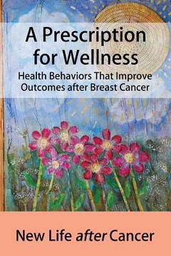portada A Prescription for Wellness: Health Behaviors That Improve Outcomes after Breast Cancer (en Inglés)