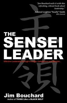 portada The Sensei Leader: Effective Leadership through Courage, Compassion and Wisdom (en Inglés)
