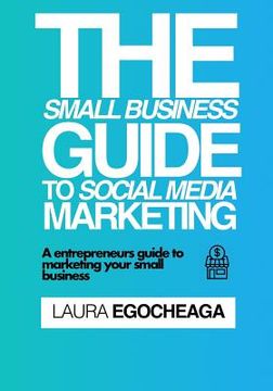 portada The Small Business Guide To Social Media Marketing: A Entrepreneurs Guide to Marketing Your Small Business