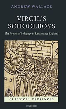 portada Virgil's Schoolboys: The Poetics of Pedagogy in Renaissance England (Classical Presences) (en Inglés)