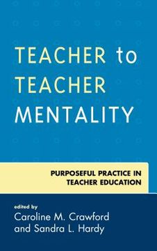 portada Teacher to Teacher Mentality: Purposeful Practice in Teacher Education (en Inglés)