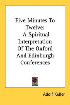 portada five minutes to twelve: a spiritual interpretation of the oxford and edinburgh conferences (en Inglés)