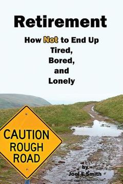 portada Retirement: How Not To End Up Tired, Bored and Lonely (en Inglés)