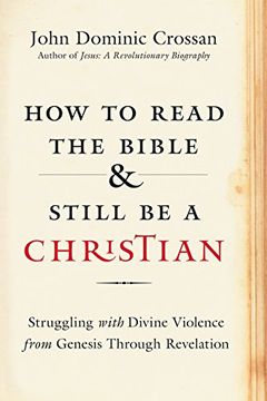 portada How to Read the Bible and Still be a Christian: Struggling With Divine Violence From Genesis Through Revelation (en Inglés)