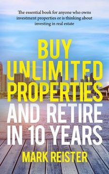 portada Buy Unlimited Properties and Retire in 10 Years (en Inglés)