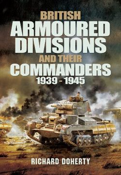 portada British Armoured Divisions and Their Commanders, 1939-1945 (en Inglés)