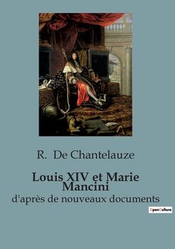 Louis XIV et Marie Mancini: d'après de nouveaux documents (en Francés)