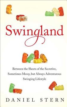 portada Swingland: Between the Sheets of the Secretive, Sometimes Messy, but Always Adventurous Swinging Lifestyle (in English)