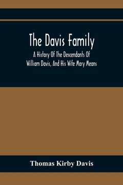 portada The Davis Family; A History Of The Descendants Of William Davis, And His Wife Mary Means (en Inglés)