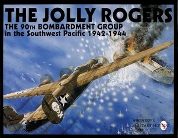 portada The Jolly Rogers: The Best Damn Heavy Bomber Unit in the World: Southwest Pacific 1942-1944 (Schiffer Military History Book) (en Inglés)