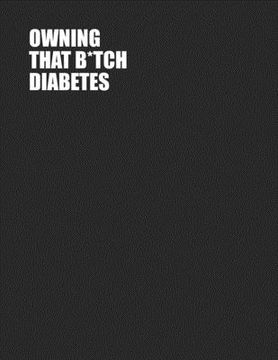 portada Owning That B*tch Diabetes: One Year Blood Sugar Tracker - Log Glucose Readings 4x/day - 7 days/week - Sweary Word Design - PLUS Coloring Pages!