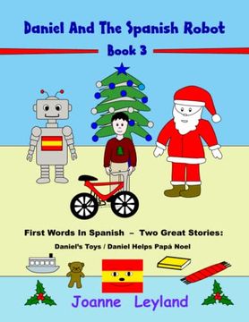 portada Daniel And The Spanish Robot - Book 3: First Words In Spanish - Two Great Stories: Daniel's Toys / Daniel Helps Papá Noel (en Inglés)