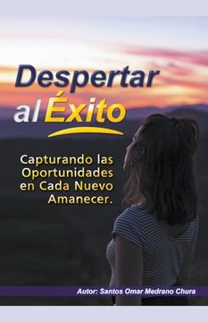 portada Despertar al Éxito. Capturando las Oportunidades en Cada Nuevo Amanecer. (in Spanish)