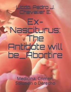 portada Ex-Nasciturus: The Antidote will be_Abortire: Medicina, Crimen, Solución o Derecho
