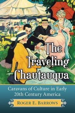 portada The Traveling Chautauqua: Caravans of Culture in Early 20th Century America (in English)