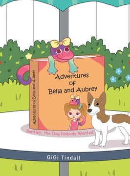 portada Adventures of Bella and Aubrey: Bentley, the Dog Nobody Wanted