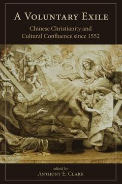 portada A Voluntary Exile: Chinese Christianity and Cultural Confluence since 1552