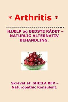 portada * ARTHRITIS* HELP and BEST ADVICE - NATURAL ALTERNATIVE. DANISH Edition. (en Danés)