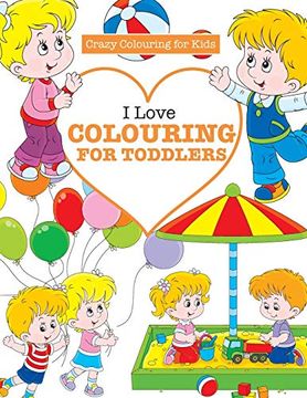 portada I Love Colouring for Toddlers ( Crazy Colouring for Kids) (en Inglés)