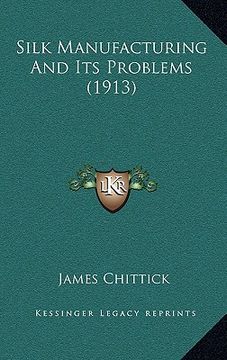 portada silk manufacturing and its problems (1913) (en Inglés)