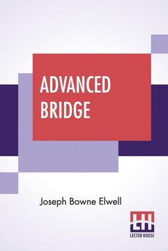 portada Advanced Bridge: The Higher Principles of the Game Analysed and Explained, and Their Application Illustrated, by Hands Taken From Actual Play (en Inglés)