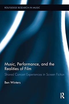 portada Music, Performance, and the Realities of Film: Shared Concert Experiences in Screen Fiction (en Inglés)