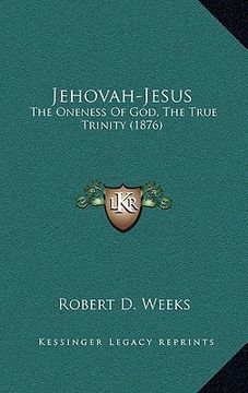 portada jehovah-jesus: the oneness of god, the true trinity (1876) (en Inglés)