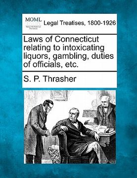 portada laws of connecticut relating to intoxicating liquors, gambling, duties of officials, etc. (en Inglés)