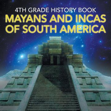 portada 4th Grade History Book: Mayans and Incas of South America (in English)