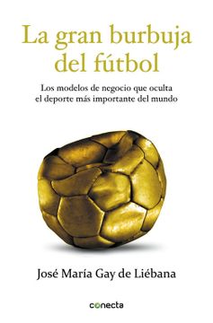 portada La Gran Burbuja del Fútbol: Los Modelos de Negocio que Oculta el Deporte más Importante del Mundo (Conecta)
