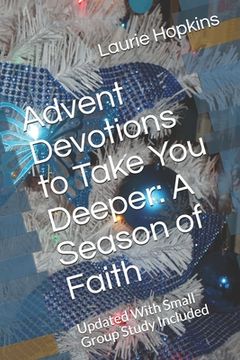 portada Advent Devotions to Take You Deeper: A Season of Faith: Updated With Small Group Study Included (en Inglés)