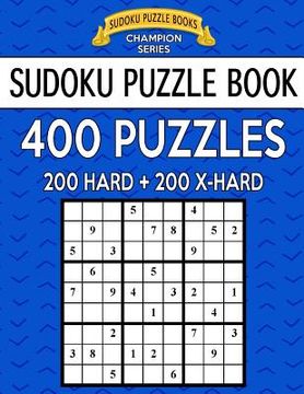 portada Sudoku Puzzle Book, 400 Puzzles, 200 HARD and 200 Extra EXTRA HARD: Improve Your Game With This Two Level Book (en Inglés)