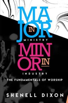 portada Major in Ministry Minor in Industry: Fundamentals of Worship (en Inglés)