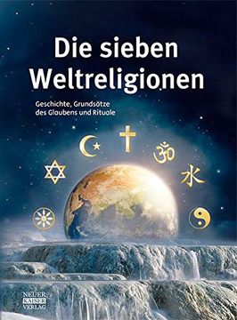 portada Die Sieben Weltreligionen: Geschichte, Grundsätze des Glaubens und Rituale: Geschichte, Grundstze des Glaubens und Rituale (en Alemán)