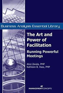 portada The art and Power of Facilitation: Running Powerful Meetings (Business Analysis Essential Library) (en Inglés)