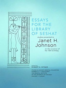 portada Essays for the Library of Seshat: Studies Presented to Janet H. Johnson on the Occasion of Her 70th Birthday (en Inglés)