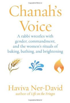 portada Chanah's Voice: A Rabbi Wrestles with Gender, Commandment, and the Women's Rituals of Baking, Bathin