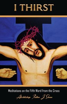 portada I Thirst.  Meditations on the Fifth Word From the Cross (The Seven Last Words of Christ)